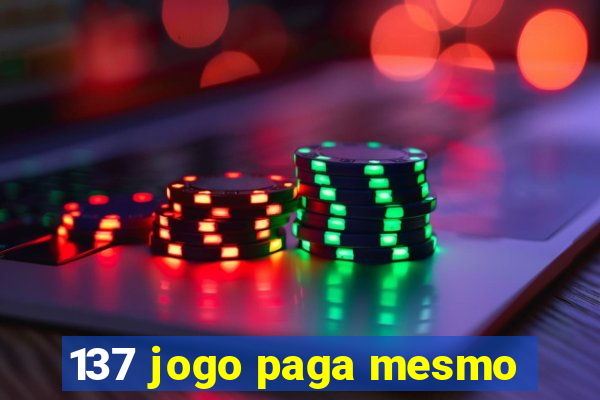 137 jogo paga mesmo