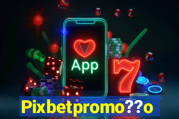 Pixbetpromo??o
