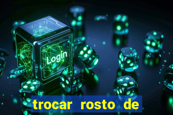 trocar rosto de video online