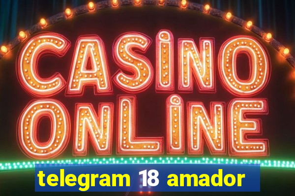 telegram 18 amador