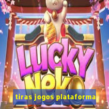 tiras jogos plataforma