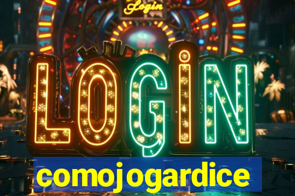 comojogardice
