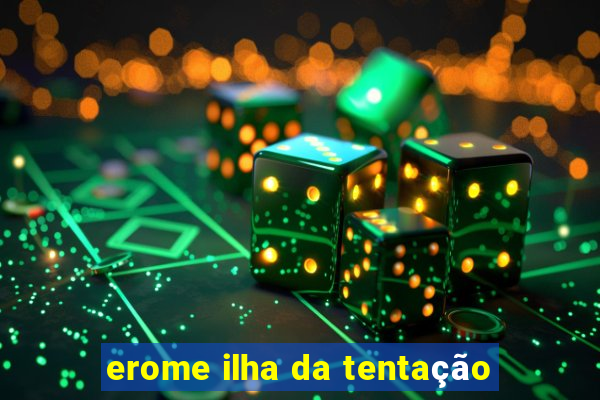 erome ilha da tentação