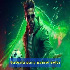 bateria para painel solar
