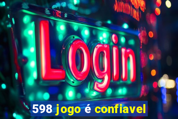 598 jogo é confiavel