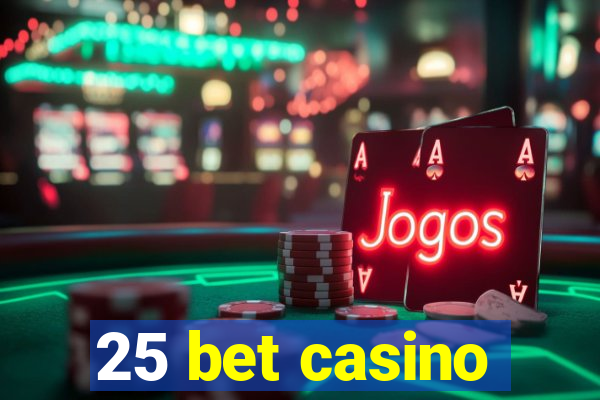 25 bet casino