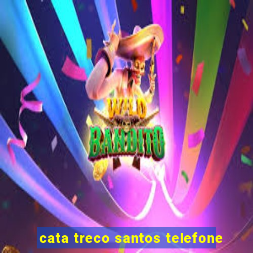cata treco santos telefone