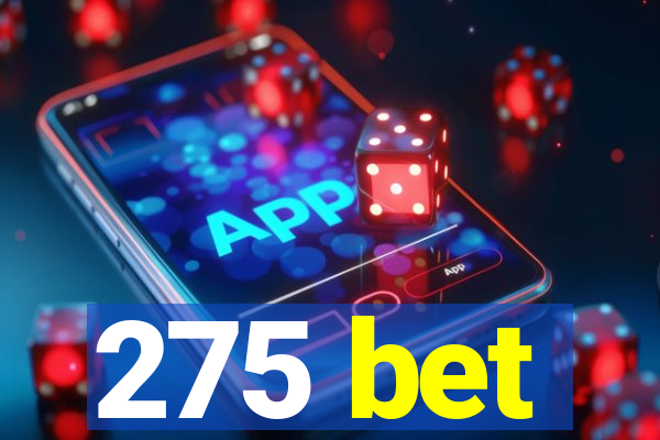 275 bet