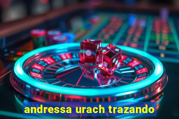 andressa urach trazando