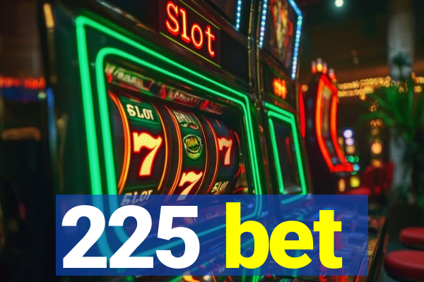 225 bet