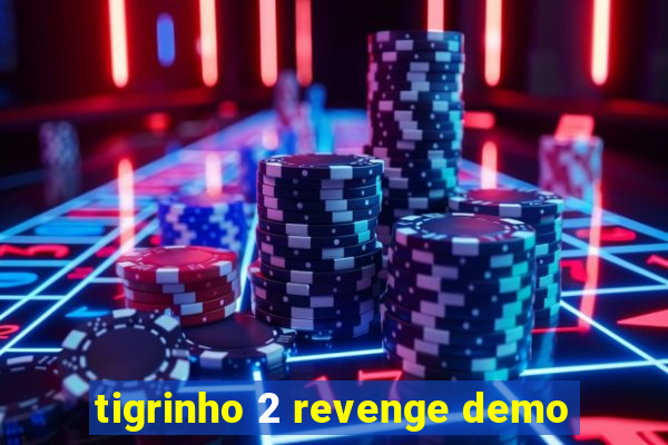 tigrinho 2 revenge demo