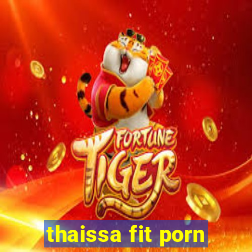 thaissa fit porn
