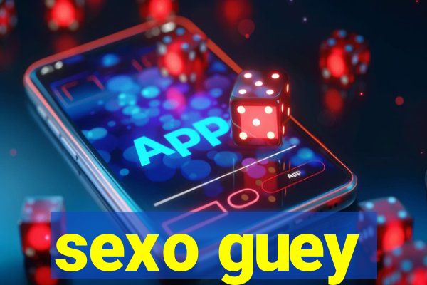 sexo guey