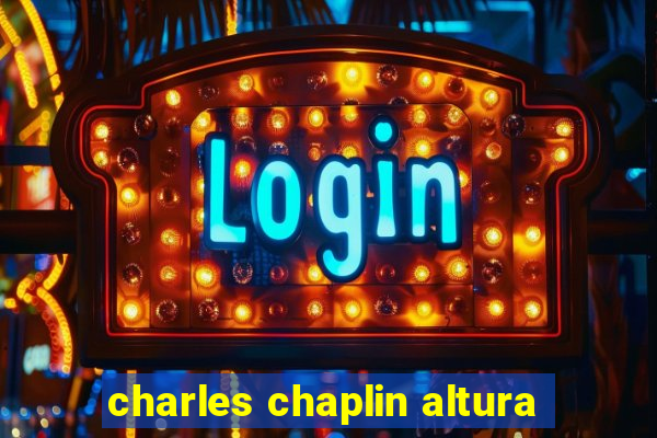 charles chaplin altura