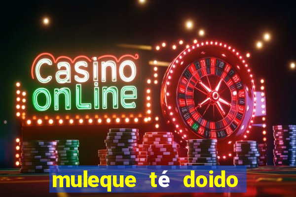 muleque té doido 4 assistir online grátis