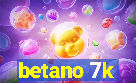 betano 7k