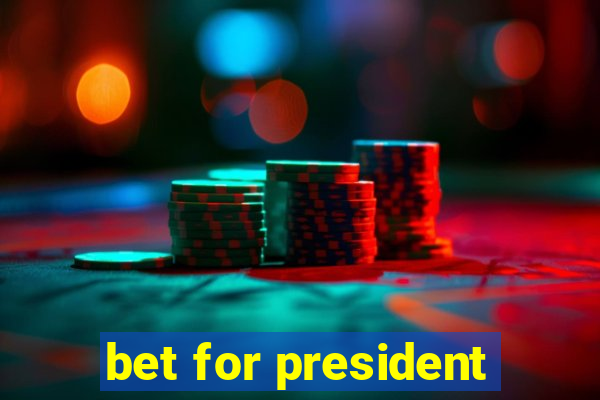 bet for president