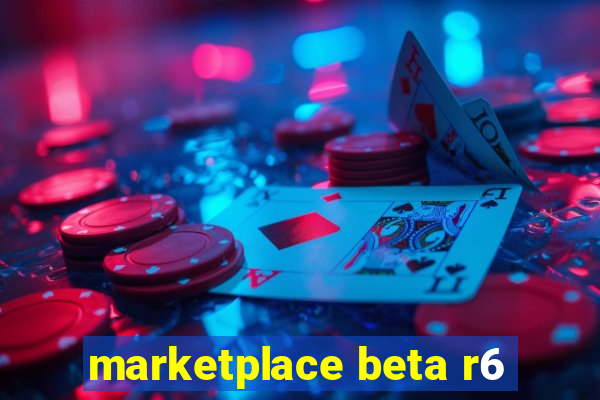 marketplace beta r6