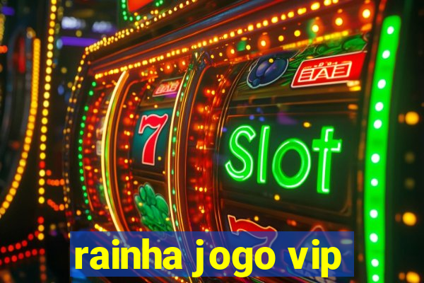 rainha jogo vip