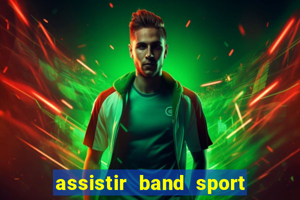 assistir band sport ao vivo