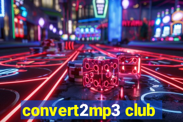 convert2mp3 club