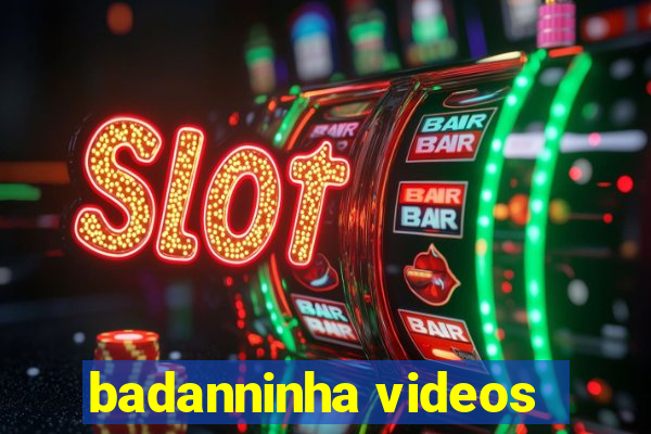badanninha videos