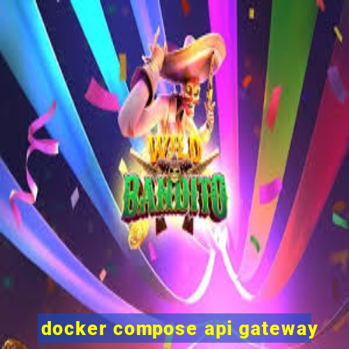 docker compose api gateway