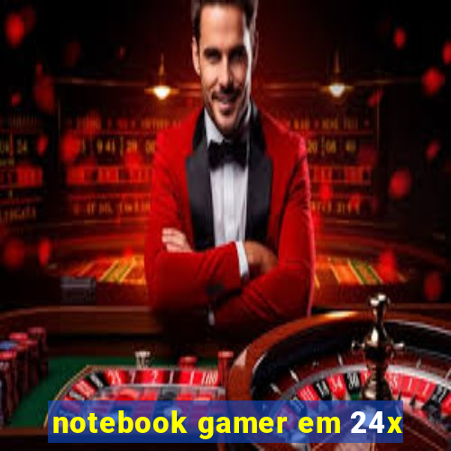 notebook gamer em 24x