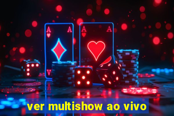 ver multishow ao vivo