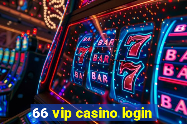 66 vip casino login