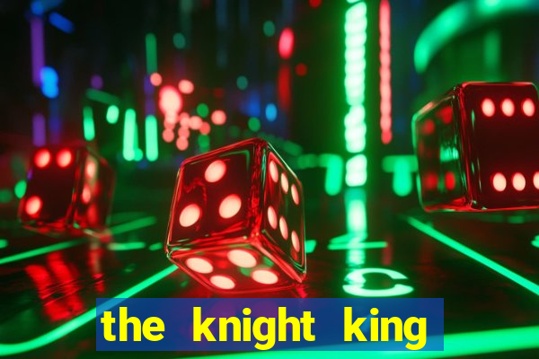the knight king who returned with a god cap 7 the