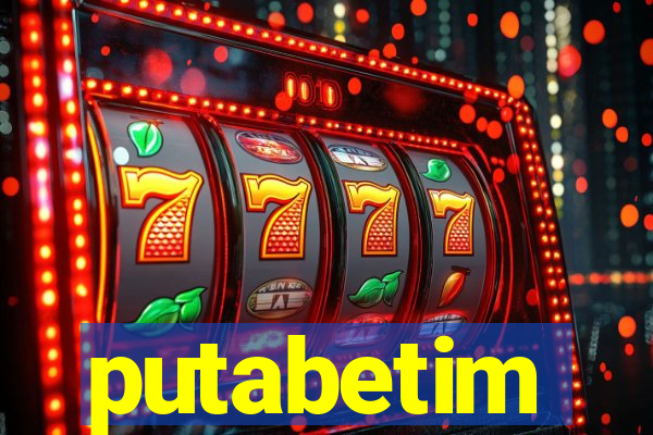 putabetim