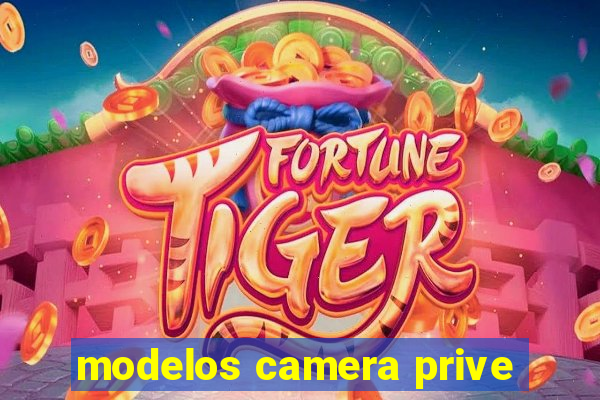 modelos camera prive