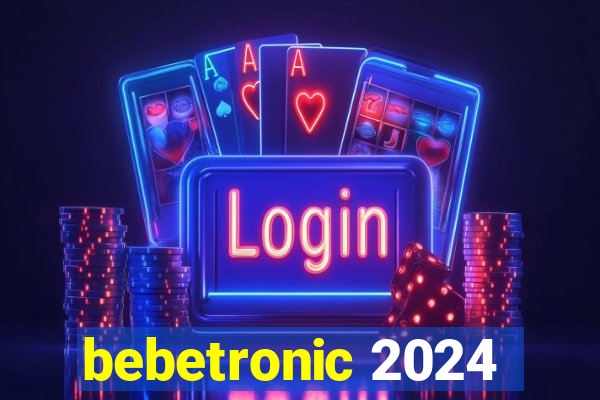 bebetronic 2024