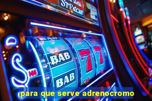 para que serve adrenocromo