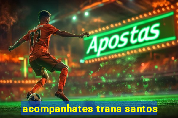acompanhates trans santos