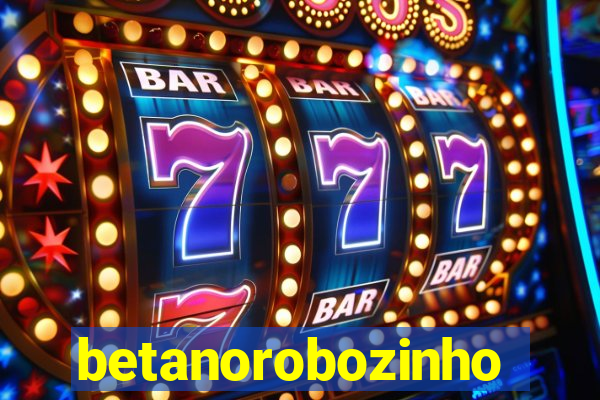 betanorobozinho
