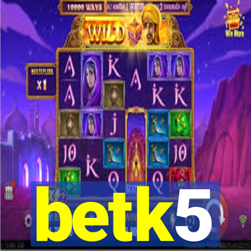 betk5