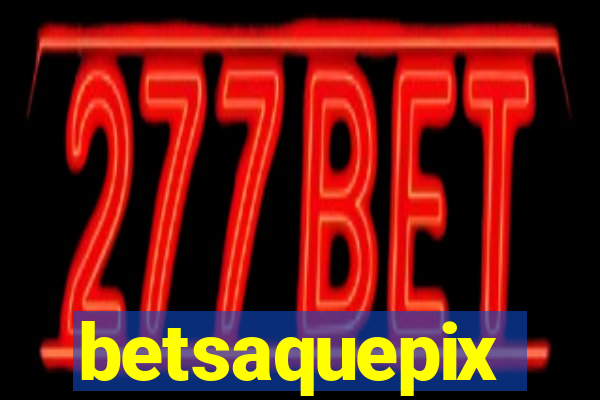 betsaquepix