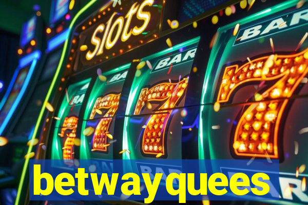 betwayquees