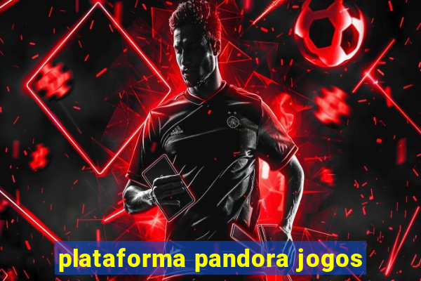 plataforma pandora jogos