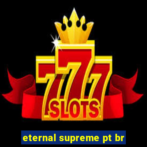 eternal supreme pt br