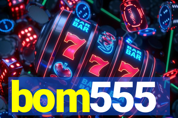 bom555