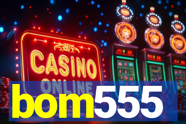 bom555