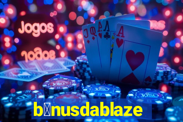 b么nusdablaze
