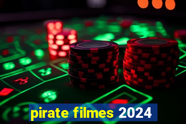 pirate filmes 2024