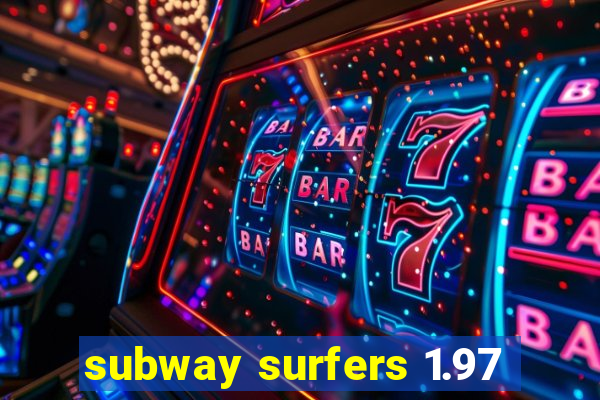 subway surfers 1.97