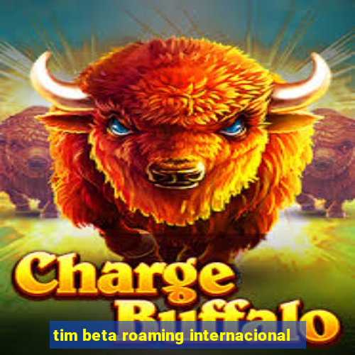 tim beta roaming internacional