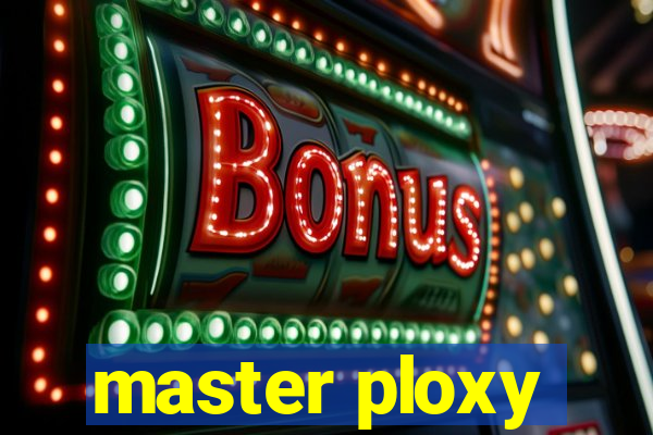 master ploxy