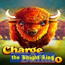 the knight king who returned with a god cap 1
